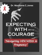 Expecting with Courage: 'Navigating HIV/AIDS in Pregnancy'