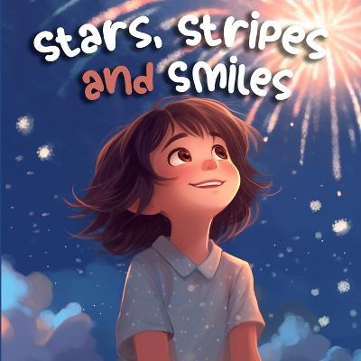 Stars, Stripes and Smiles: A Rhyming Journey on Independence Day (Holiday Books For Kids) - Tex Stanly - cover