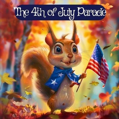 The 4th of July Parade: A Celebration of Unity, Teamwork, and Freedom - J P Anthony Williams - cover