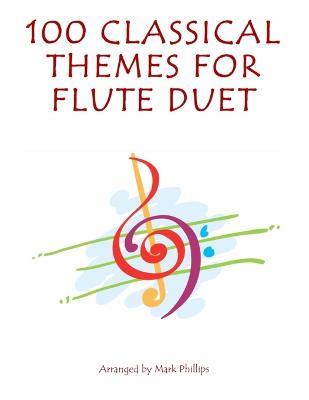 100 Classical Themes for Flute Duet - Mark Phillips - cover