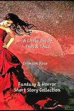 A Little Bit Of This & That: Fantasy & Horror Short Story Collection