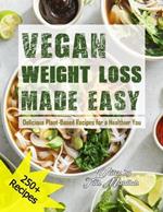 Vegan Weight Loss Made Easy: Delicious Plant-Based Recipes for a Healthier You