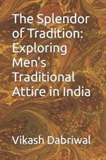 The Splendor of Tradition: Exploring Men's Traditional Attire in India