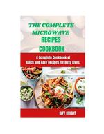 The Complete Microwave Cook Book: A Complete Cookbook of Quick and Easy Recipes for Busy Lives