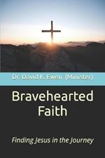 Bravehearted Faith: Finding Jesus in the Journey