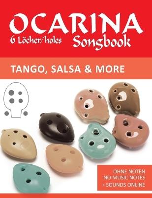 Ocarina Songbook - 6 Löcher/holes - Tango, Salsa & more: Ohne Noten - no music notes + Sounds online - Bettina Schipp,Reynhard Boegl - cover