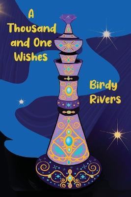 A Thousand and One Wishes: Book 1 of the Wishes Duet - Birdy Rivers - cover