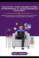 Elevate Your Online Store: WordPress & WooCommerce Mastery