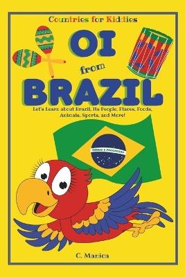 Oi from Brazil: Let's Learn about Brazil, Its People, Places, Foods, Animals, Sports, and More! - C Manica - cover
