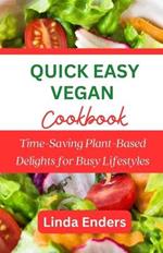 Quick Easy Vegan Cookbook: Time-Saving Plant-Based Delights for Busy Lifestyles