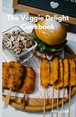 The Veggie Delight Cookbook: Irresistible Vegan Recipes for a Flavorful Plant-Based Lifestyle