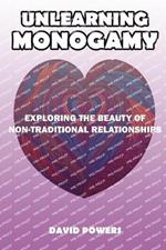 Unlearning Monogamy: Exploring the Beauty of Non-Traditional Relationships