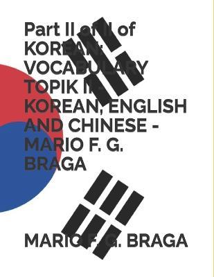 Part II of II of KOREAN: Vocabulary Topik II - Korean, English and Chinese - Mario F. G. Braga - Mario F G Braga - cover