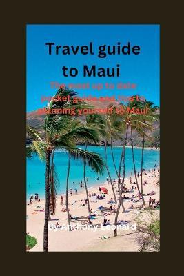 Travel guide to Maui: The most up to date pocket guide and tips to planning yourself to Maui. - Anthony Leonard,Peyton Jack - cover