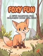 Foxy Fun Coloring Book For Kids: A Cute Cartoon Fox Coloring Book For Kids Ages 5-10