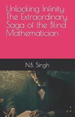 Unlocking Infinity: The Extraordinary Saga of the Blind Mathematician