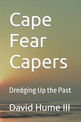 Cape Fear Capers: Dredging Up the Past - David Hume - cover