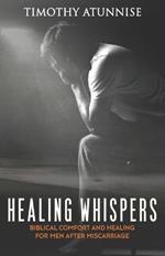 Healing Whispers: Biblical Comfort and Healing for Men After Miscarriage