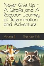 Never Give Up - A Giraffe and A Raccoon Journey of Determination and Adventure