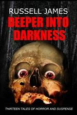Deeper Into Darkness: Thirteen Tales of Horror and Suspense