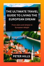 The Ultimate travel Guide to Living the European Dream: From Stars and Stripes to European Delights