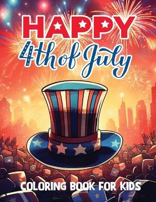 Happy 4th of July coloring book for kids: Fun-filled July 4th coloring book for children, - Bindaban Barman - cover