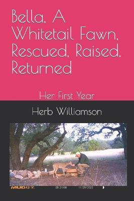 Bella, A Whitetail Fawn, Rescued, Raised, Returned: Her First Year - Michelle Augustine,Herb Williamson - cover