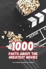 1000 Facts about the Greatest Movies: The Stories behind the Stories