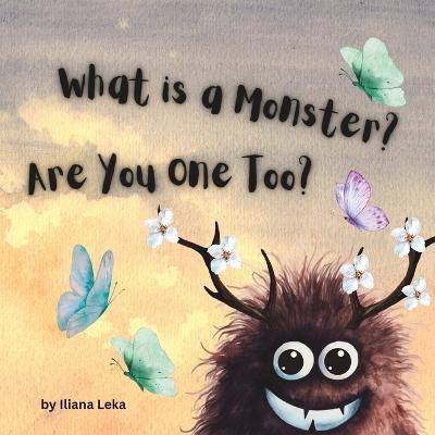 What is a Monster? Are You One Too?: Join Gloopopop on His Journey for friendship and acceptance - Iliana Leka - cover