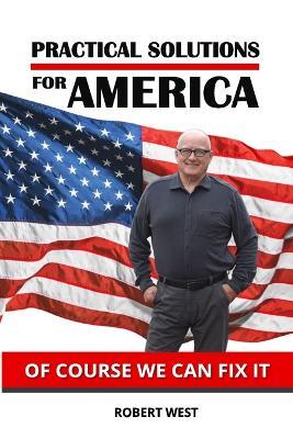 Practical Solutions for America - Robert West - cover