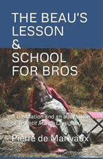 The Beau's Lesson / School for Bros: A translation and an adaptation of Le Petit Maitre Corrige