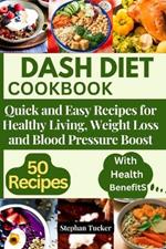 Dash Diet Cookbook: Quick and Easy Recipes for Healthy Living, Weight Loss, and Blood Pressure Boost