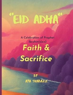 "Eid Adha, a celebration of Prophet Ibrahim's (a.s) faith and sacrifice. - Aya Shaba - cover