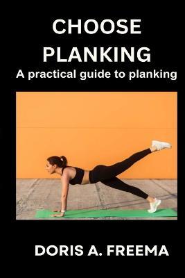 Choose Planking: A practical guide to pranking - Doris A Freema - cover