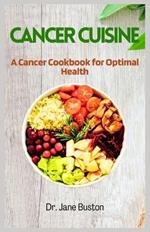 Cancer Cuisine: A Cancer Cookbook for Optimal Health