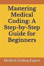 Mastering Medical Coding: A Step-by-Step Guide for Beginners