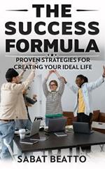 The success formula: Proven Strategies for Creating ideal life