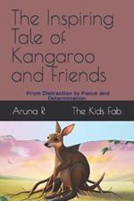 The Inspiring Tale of Kangaroo and Friends - From Distraction to Focus and Determination