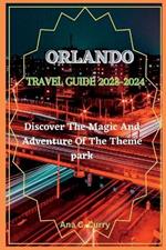 Orlando Travel Guide 2023-2024: Discover The Magic And Adventure Of The Theme park