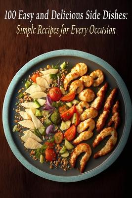 100 Easy and Delicious Side Dishes: Simple Recipes for Every Occasion - Zesty Zing - cover