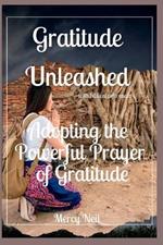 Gratitude Unleashed: Adopting the Powerful Prayer of Gratitude