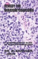 Remedy for Rhabdomyosarcoma: A Comprehensive Guide to Rhabdomyosarcoma