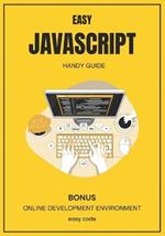 EASY Javascript - Handy Guide (2023): Discover the World of Web Programming