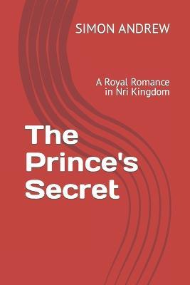 The Prince's Secret: A Royal Romance in Nri Kingdom - Simon Udeh Andrew - cover