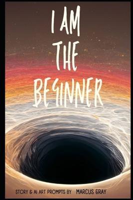 I am the Beginner: and so are you... - Marcus Gray - cover