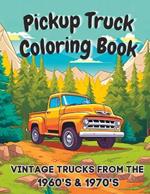 Pickup Truck Coloring Book: Vintage Trucks From The 1960's & 1970's