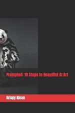 Prompted: 10 Steps to Beautiful A.I. Art
