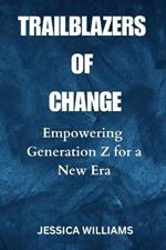 Trailblazers of Change: Empowering Generation Z for a New Era