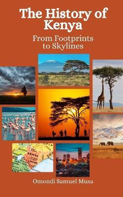 The History of Kenya: From Footprints to Skylines - Einar Felix Hansen,Omondi Samuel Musa - cover