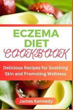 Eczema Diet Cookbook: Delicious Recipes for Soothing Skin and Promoting Wellness